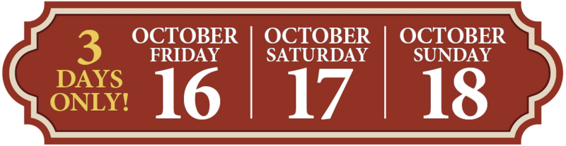 3 Days Only - October 16, 17, 18